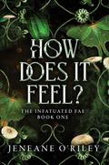 How Does It Feel? (Infatuated Fae #1) by Jeneane O'Riley