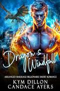Dragon's Windfall: An enemies to lovers arranged marriage romance by Candace Ayers, Kym Dillon
