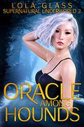 Oracle Among Hounds by Lola Glass