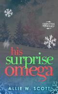 His Surprise Omega by Allie W. Scott