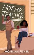 Hot for Teacher (Richardson Sibling Trilogy #1) by Monique Fisher