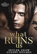 What Ruins Us by Gianni Holmes, Skyler Snow