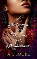 A Seduction of Dreams and Nightmares by A.J. Locke