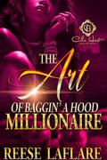 The Art Of Baggin' A Hood Millionaire: An African American Romance by Reese Laflare