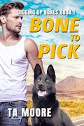 Bone to Pick (Digging Up Bones #1) by T.A. Moore
