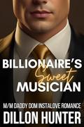 Billionaire's Sweet Musician: An M/M Daddy Dom Instalove Romance Short Story by Dillon Hunter
