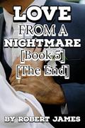 LOVE FROM A NIGHTMARE (Book 5) (The End): Enemies To Lovers Romance Thriller by Robert James