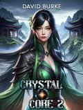 Crystal Core 2: A Litrpg Cultivation Adventure by David Burke