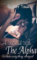 A Weekend With The Alpha by Glory Tina