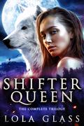 Shifter Queen: The Complete Series by Lola Glass