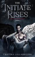 The Initiate Rises: The Twisted Society presents book 3 by Cristina Lollabrigida