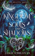A Kingdom of Souls and Shadows by Leslie O'Sullivan