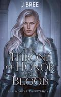 The Throne of Honor and Blood (The Mortal Fates #2) by J. Bree