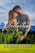 Protecting You: A Small Town Cop Romance (Hayden Falls #8) by Debbie Hyde