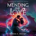 Mending Our Love: (Lunar Chronicles Tetralogy #4) by Wanda E. Moody