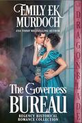 The Governess Bureau: A Regency Historical Romance Collection by Emily E K Murdoch