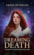Dreaming Death (The House of Marchese Saga #3) by Sarah Reynolds