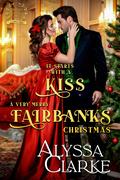 It Starts With a Kiss: A Very Merry Fairbanks Christmas by Alyssa Clarke