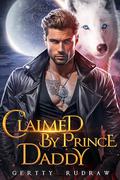 Claimed by Prince Daddy by Gertty Rudraw