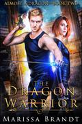 The Dragon Warrior (Almost a Dragon #2) by Marissa Brandt