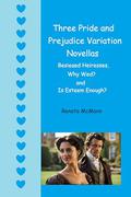 Three Pride and Prejudice Variation Novellas: Besieged Heiresses, Why Wed? and Is Esteem Enough? by Renata McMann