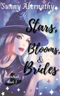 Stars, Blooms, and Brides: The Witches of Whitehall Book 1 by Sunny Abernathy