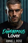 My Dangerous Lover by Annie J. Rose