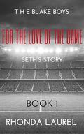 For the Love of the Game: Seth's Story 1 (The Blake Boys by Rhonda Laurel