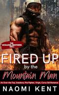 Fired Up by the Mountain Man: An Over-the-Top, Instalove, Fire Fighter, Virgin, Curvy Girl Romance by Naomi Kent