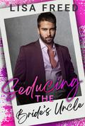 Seducing the Bride's Uncle (Love Unexpected) by Lisa Freed