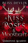 A Kiss of Roses & Moonlight (Darkstone Academy #3) by Bliss Devlin