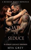 The Oath of Seduce   (Ivankov Legacy Special #1) by Mya Grey