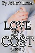 LOVE AT A COST : A Romance Novel by Robert James