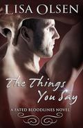 The Things You Say (Fated Bloodlines #2) by Lisa Olsen