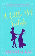 A Little Bit Foolish: A collection of Pride and Prejudice April Fool's Stories by Amanda Kai