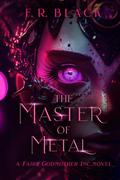 The Master of Metal (Fairy Godmother Inc. #5) by F.R. Black