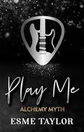 Play Me (Alchemy Myth #3) by Esme Taylor