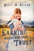 Earning the Mountain Man's Trust by Misty M. Beller