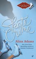 Skate Crime (A Figure Skating Mystery #5) by Alina Adams