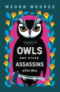 Owls and Other Assassins by Megan Moores
