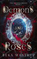 Demons and Roses (The Eternal Brides #1) by Beka Westrup