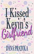 I KISSED KEVIN'S GIRLFRIEND by Dana Pratola