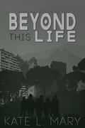 Beyond this Life (The Beyond #2) by Kate L. Mary