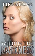 Within the Darkness (Darkness Falls #4) by Kira Adams