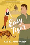 Easy Tiger (Prickle Island Zoo #2) by Ali K. Mulford