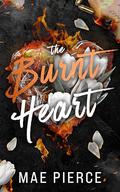 The Burnt Heart (Toxic Hearts #1) by Mae Pierce