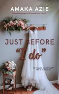 Just Before "I do" by Amaka Azie