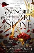 The Songbird & the Heart of Stone (Crowns of Nyaxia #3) by Carissa Broadbent