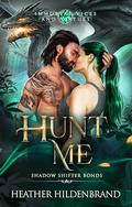 Hunt Me (Immortal Vices and Virtues: Shadow Shifter Bonds #3) by Heather Hildenbrand