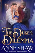 The Duke's Dilemma (A Bi-Curious Historical Romance #10) by Anne Shaw